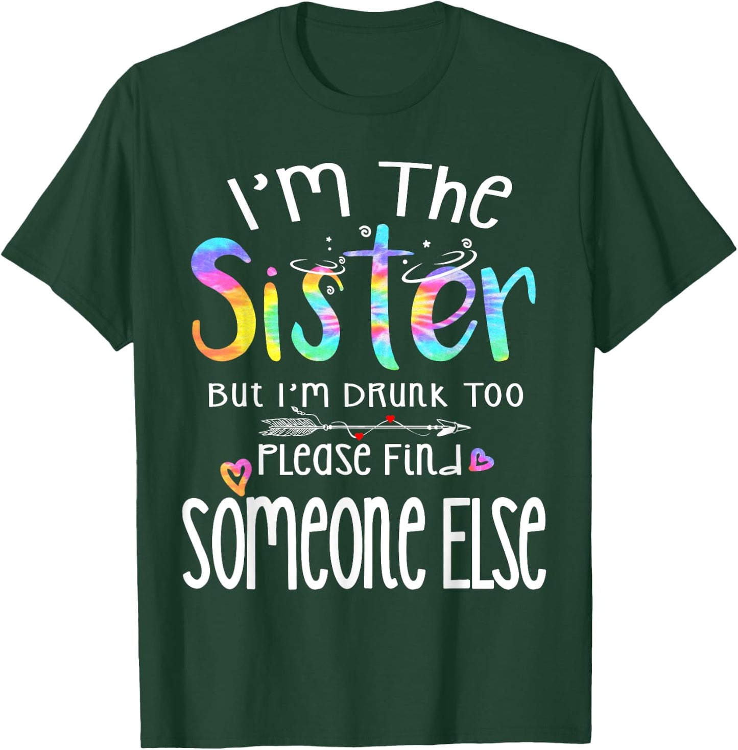 I'm The Sister But I'm Drunk Too Funny Bestie Tie Dye Summer T-Shirt - T-Shirt | Forest