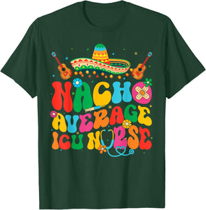 Nacho Average ICU Nurse Cinco De Mayo Fiesta Mexican T-Shirt - T-Shirt | Forest
