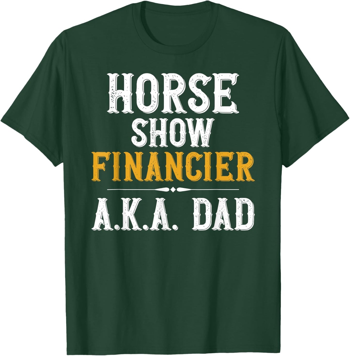 Horse Show Financer Horse Show Dad Equestrian Dad T-Shirt - T-Shirt | Forest