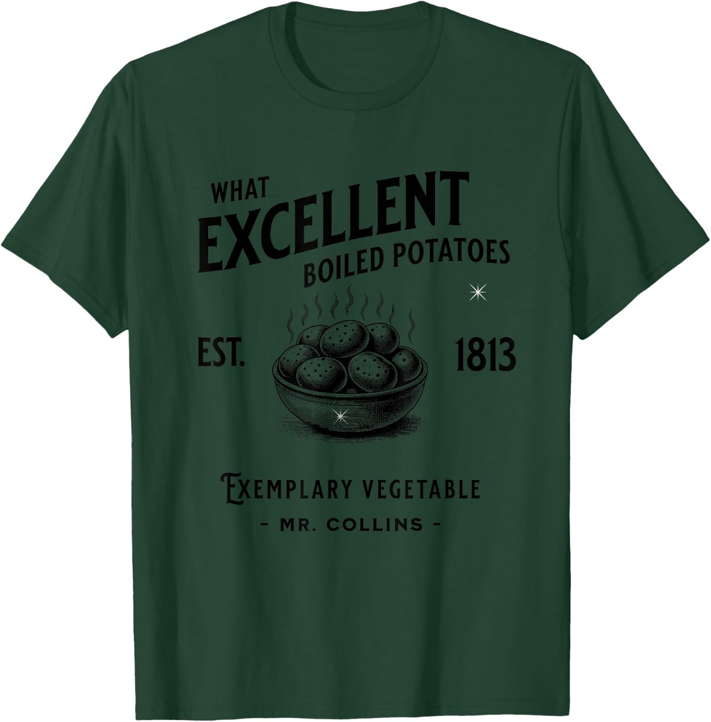 Funny Pride and Prejudice What Excellent Boiled Potatoes T-Shirt - T-Shirt | Forest