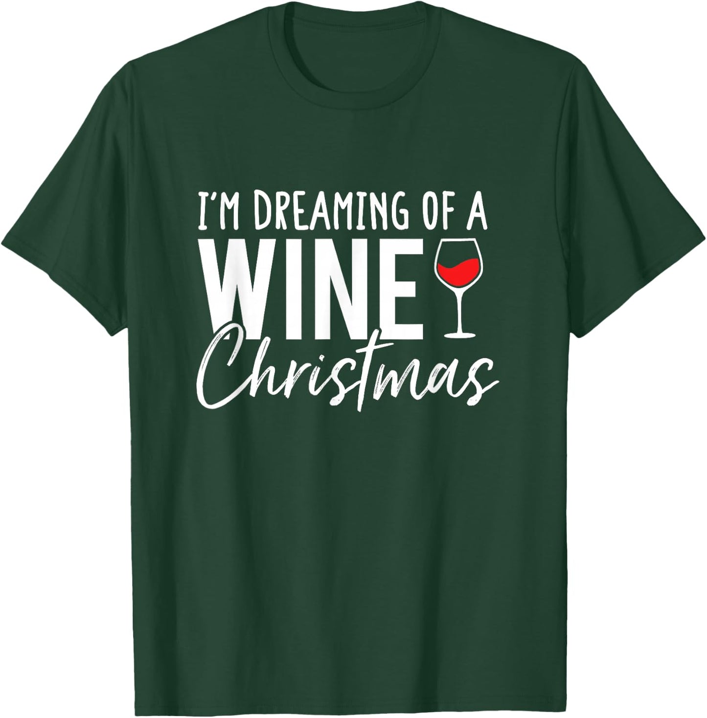 I'm Dreaming Of A Wine Christmas T-Shirt - T-Shirt | Forest