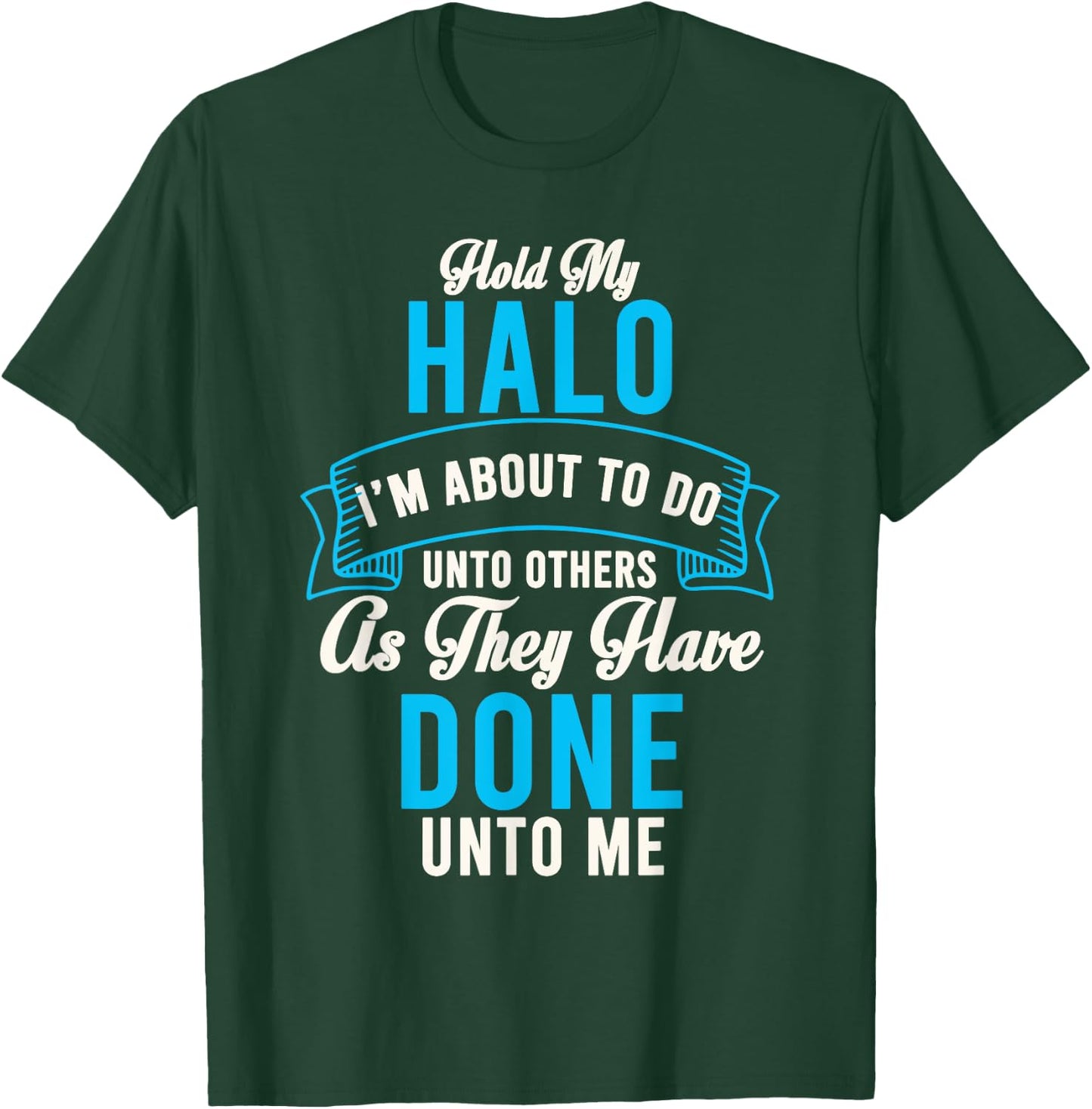 Hold My Halo I’m About To Do Unto Others As They Have Done T-Shirt - T-Shirt | Forest