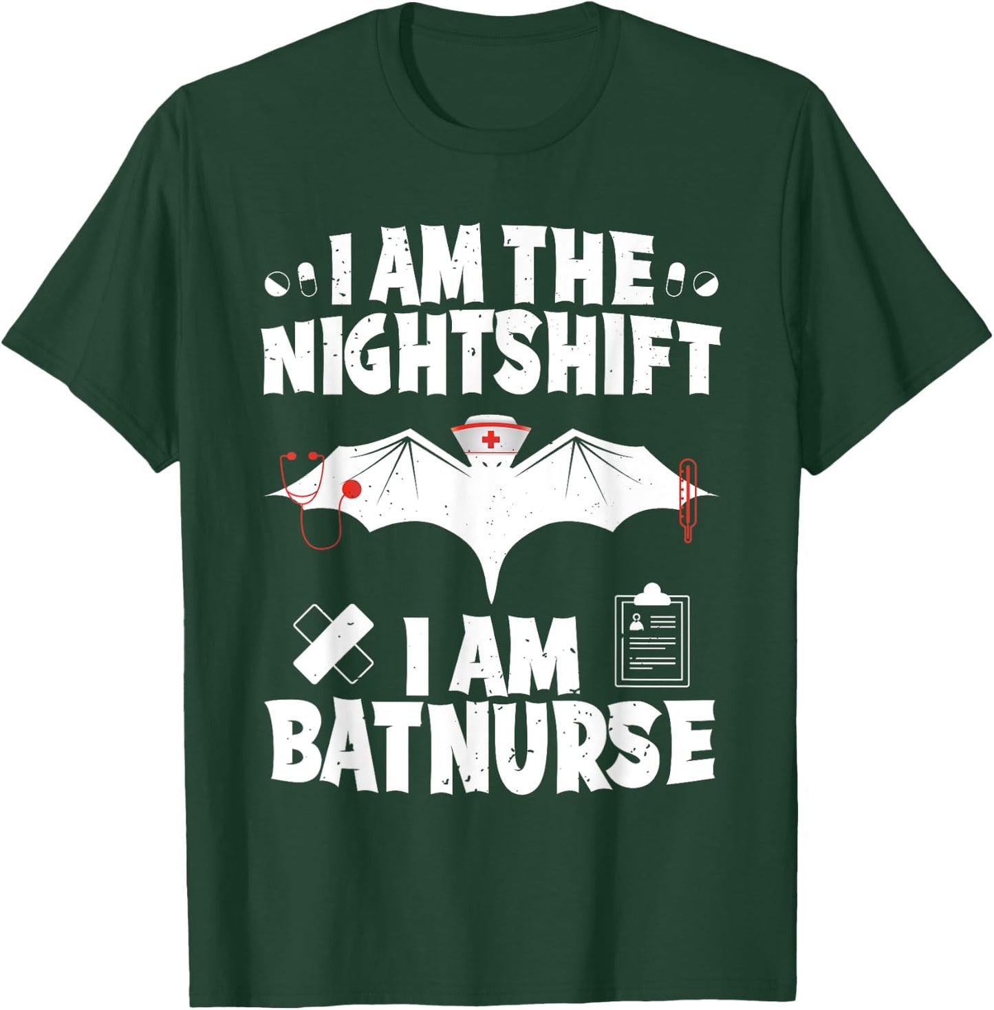 I Am The Nightshift I Am Bat Nurse Halloween Nursing Job T-Shirt - T-Shirt | Forest