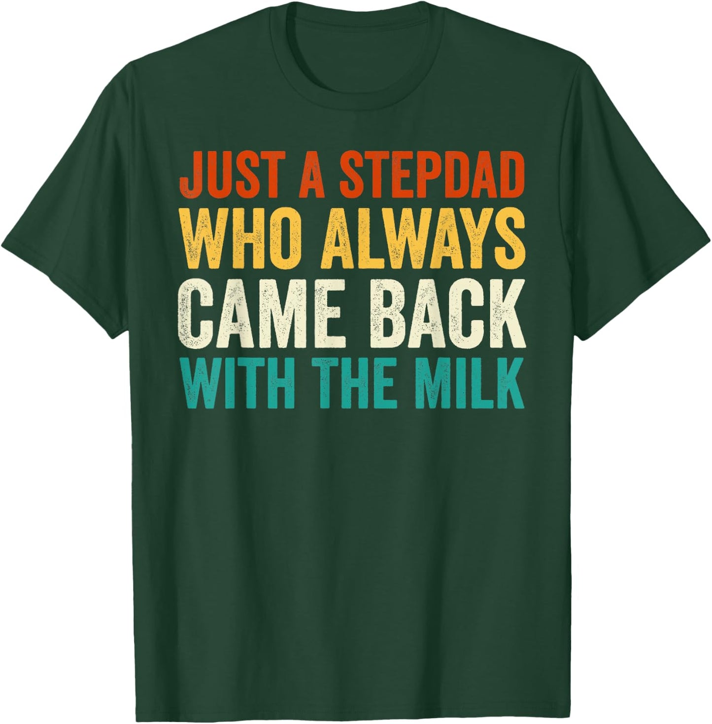 Just A Stepdad Who Always Came Back With The Milk Father Day T-Shirt - T-Shirt | Forest