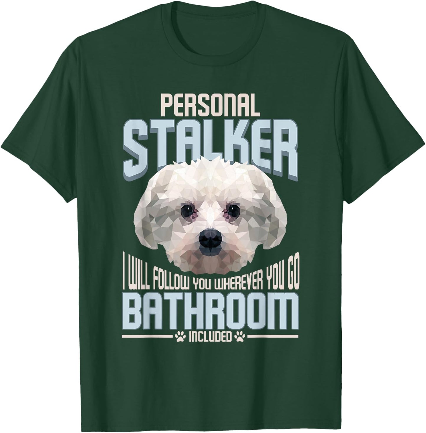 Personal Stalker Dog Funny Stubborn Maltese Dog Gift Men Women T-Shirt - T-Shirt | Forest