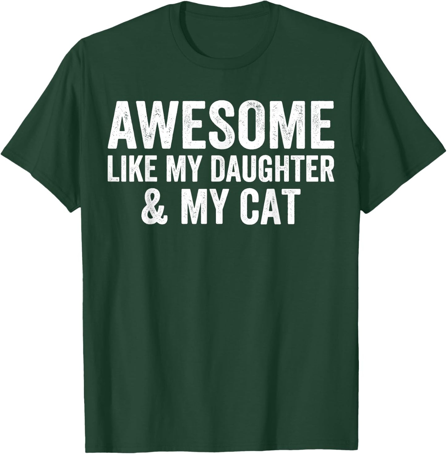 Awesome Like My Daughter and My Cat Lovers Funny Father Dad T-Shirt - T-Shirt | Forest