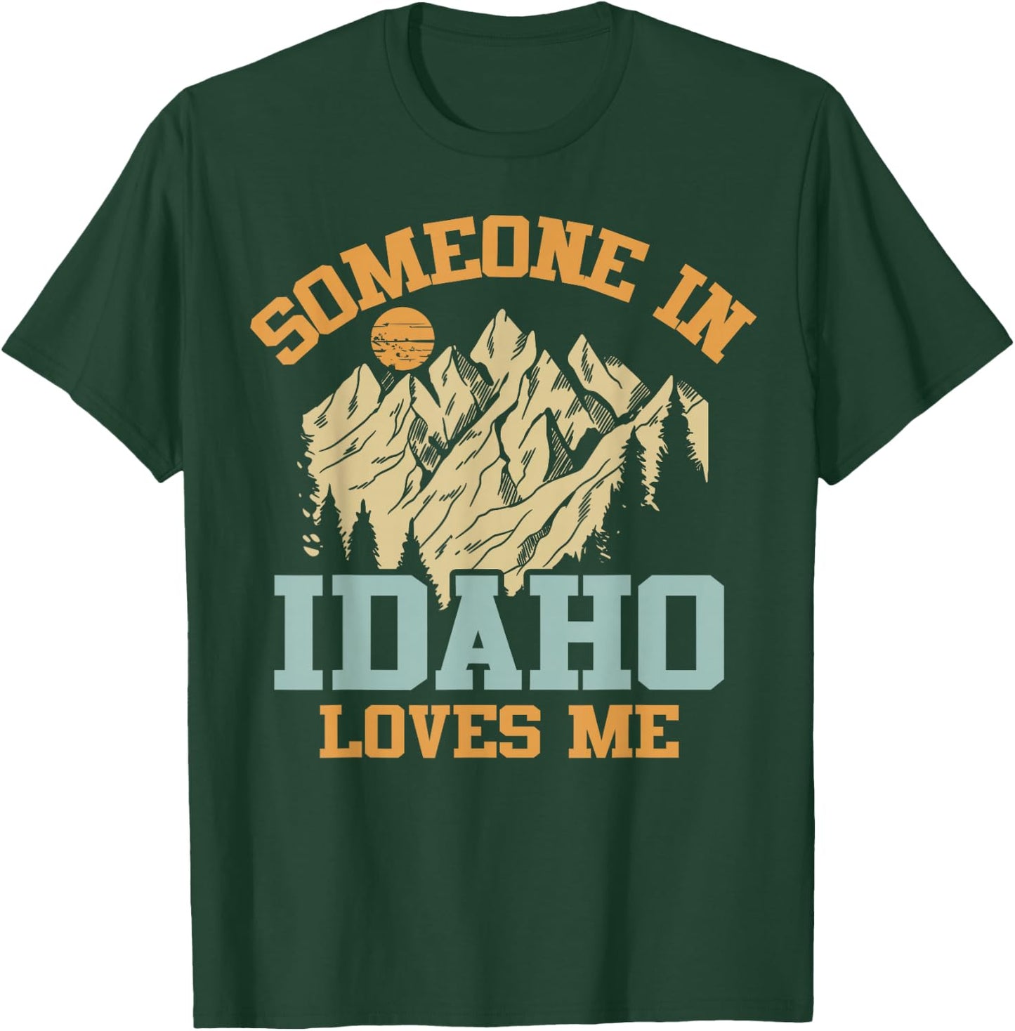 Someone In Idaho Loves Me T-Shirt - T-Shirt | Forest