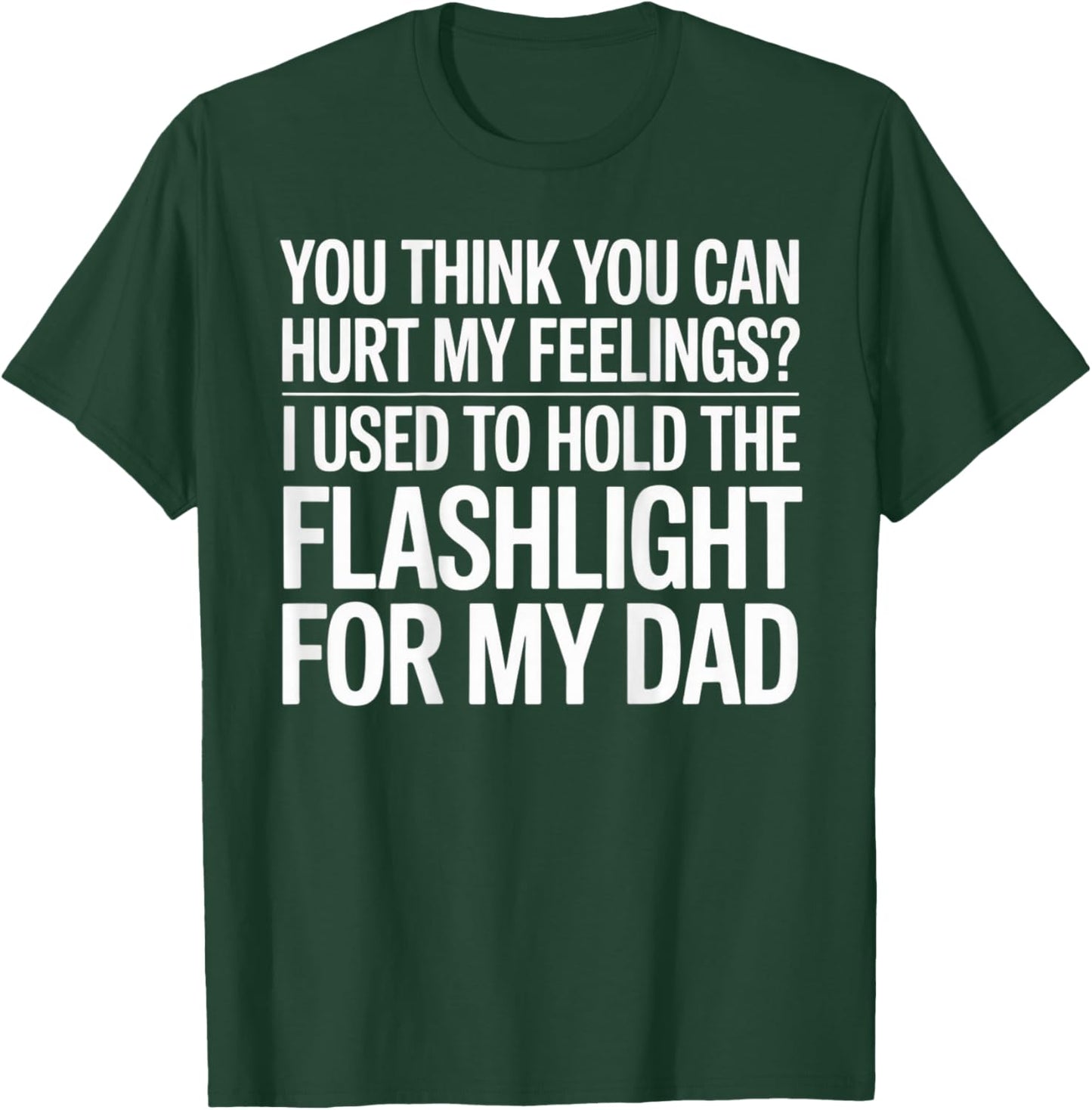 You Think You Can Hurt My Feelings (On Back) T-Shirt - T-Shirt | Forest