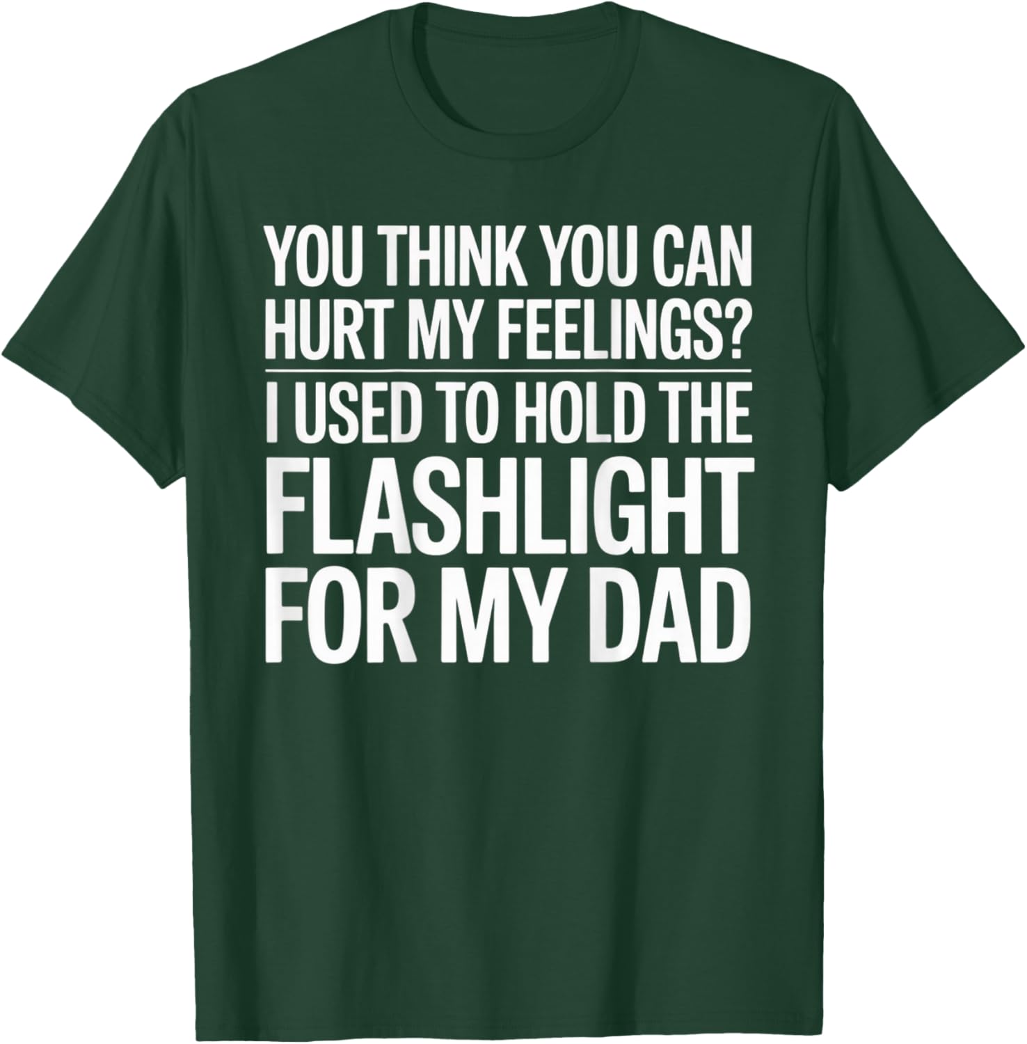You Think You Can Hurt My Feelings (On Back) T-Shirt - T-Shirt | Forest