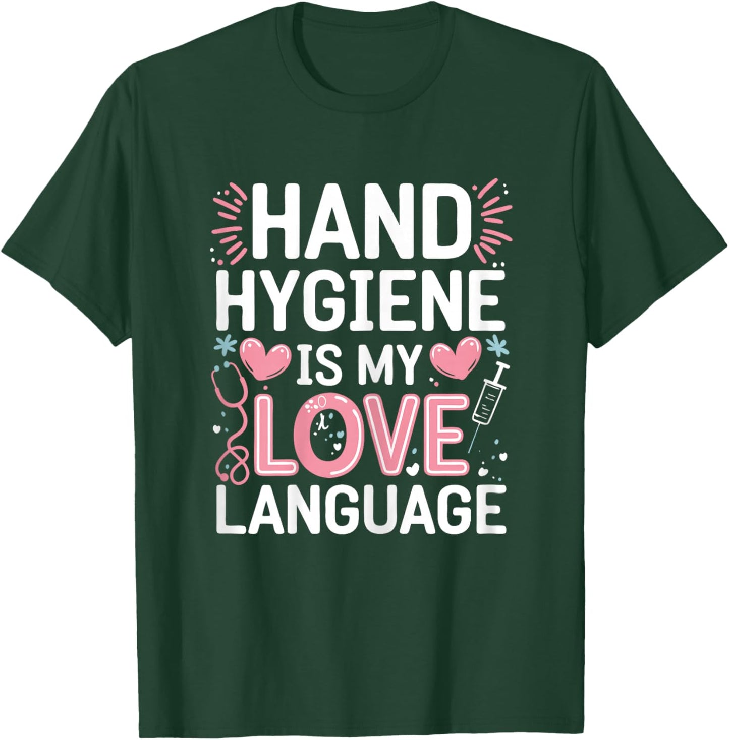 Hand Hygiene Love Infection Control Nurse T-Shirt - T-Shirt | Forest