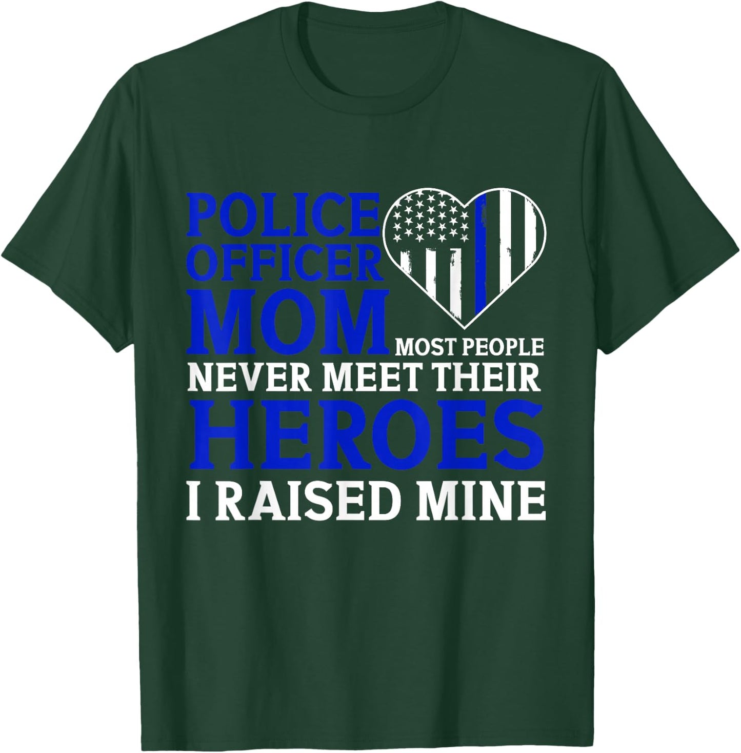 Police Officer Mom Most People Never Meet Their Heroes T-Shirt - T-Shirt | Forest