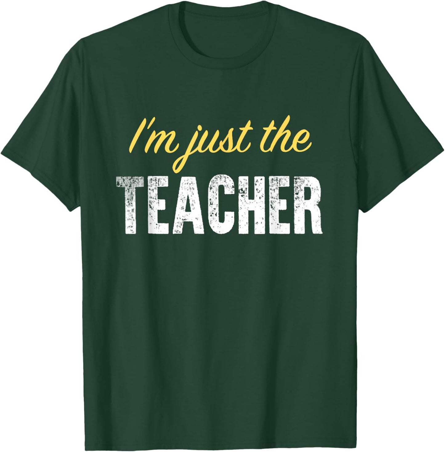I’m just The Teacher - Funny T-Shirt - T-Shirt | Forest
