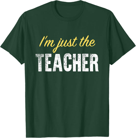 I’m just The Teacher - Funny T-Shirt - T-Shirt | Forest