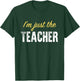 I’m just The Teacher - Funny T-Shirt - T-Shirt | Forest