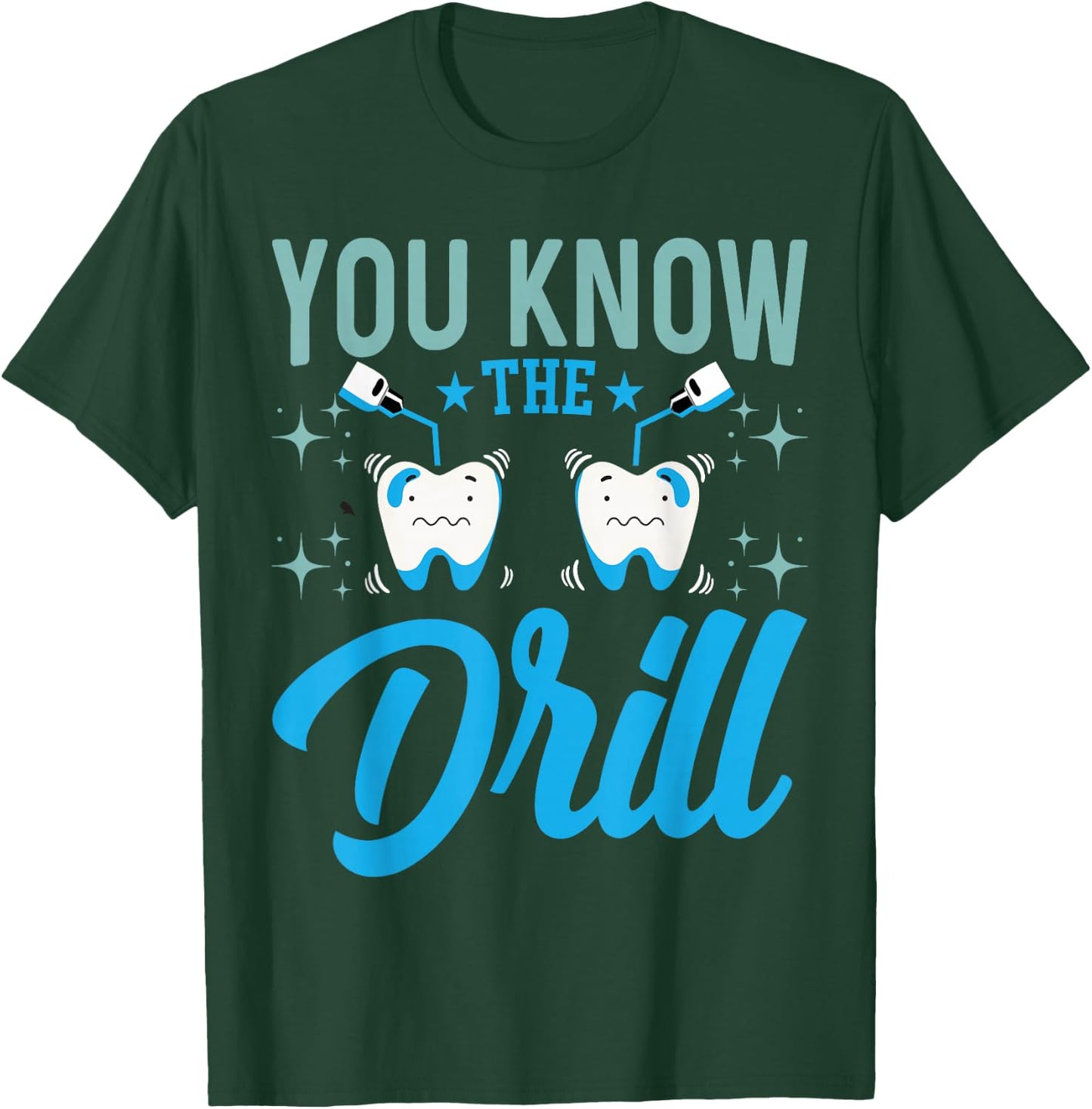 You Know the Drill - Funny Oral Dentist Dental Assistant T-Shirt - T-Shirt | Forest