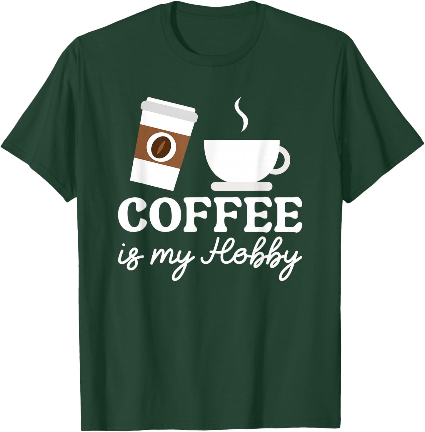 Coffee Is My Hobby Funny Coffee Cups Lovers Hobbies T-Shirt - T-Shirt | Forest