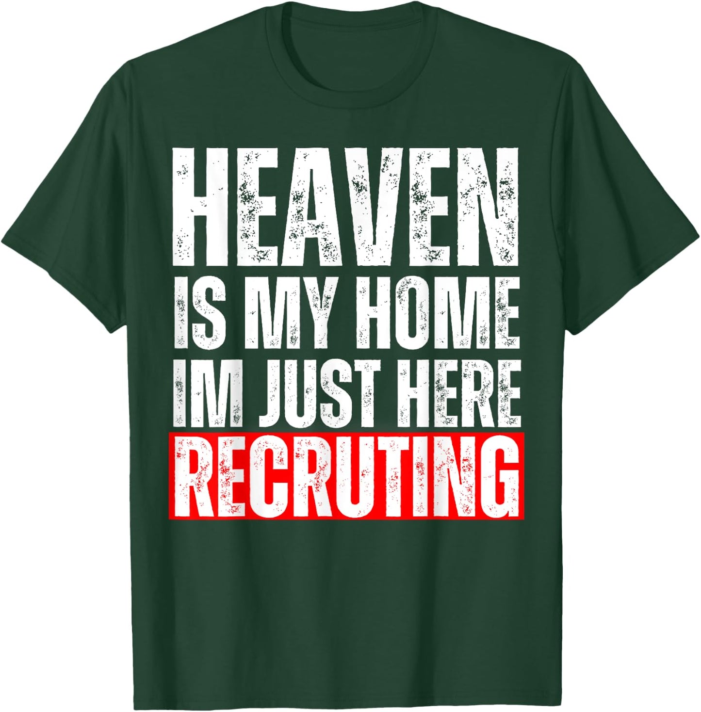 Heaven Is My Home I'm Just Here Recruiting Funny Christian T-Shirt - T-Shirt | Forest