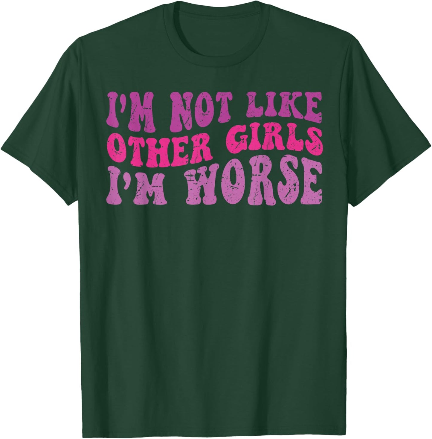 Funny Groovy I'm Not Like Other Girls I'm Worse T-Shirt - T-Shirt | Forest