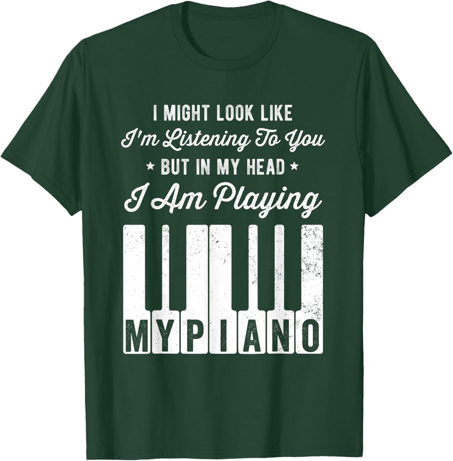 I Might Look Like I'm Listening To You Funny Piano T-Shirt - T-Shirt | Forest