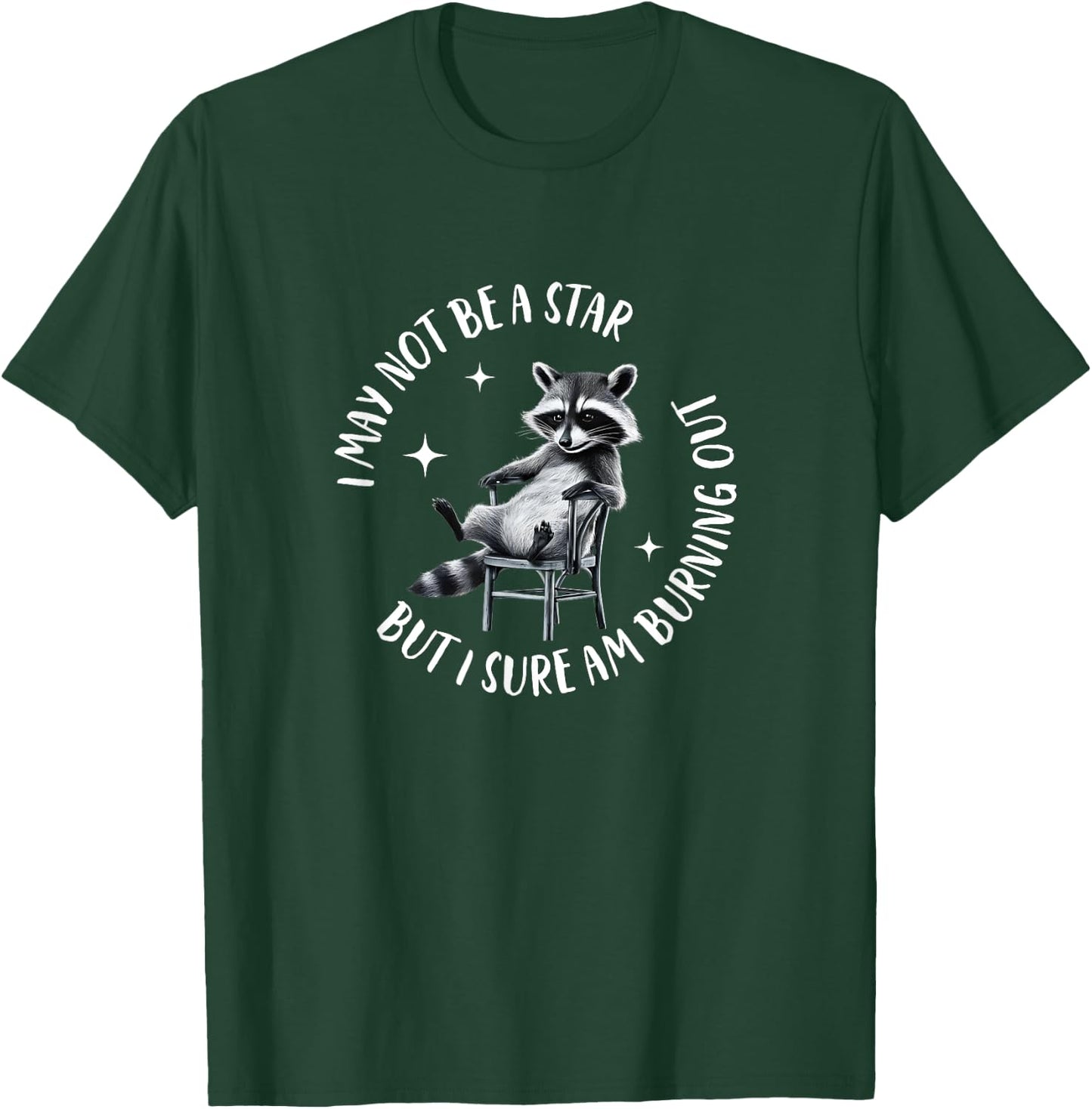 I May Not Be A Star But I Sure Am Burning Out Funny Raccoon T-Shirt - T-Shirt | Forest