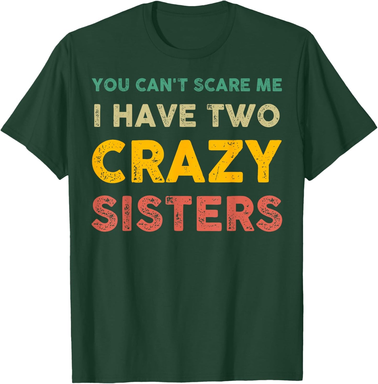You Can't Scare Me I Have Two Crazy Sisters Funny Brother T-Shirt - T-Shirt | Forest