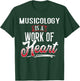 MUSICOLOGY Is A Work of Heart Shirt Gift T-Shirt - T-Shirt | Forest