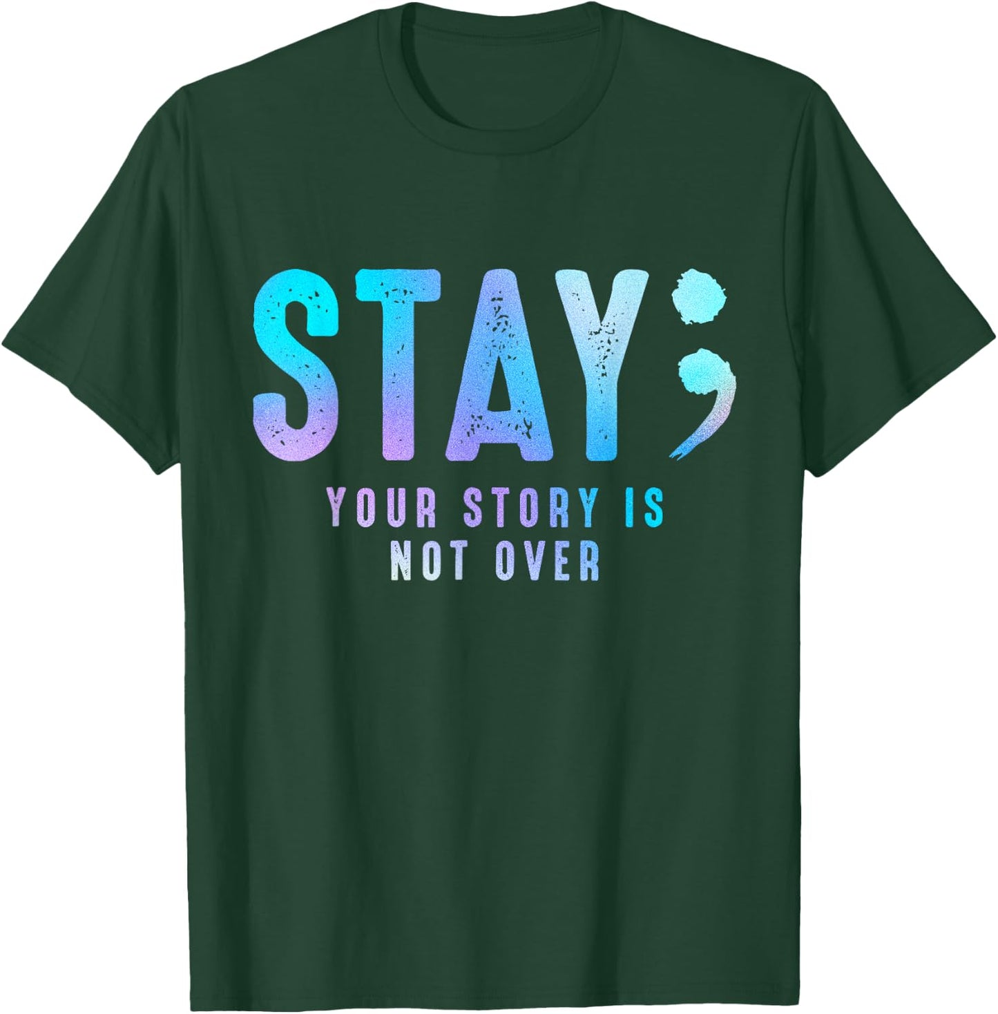 Stay Your-Story Is Not Over Suicide Prevention Awareness T-Shirt - T-Shirt | Forest