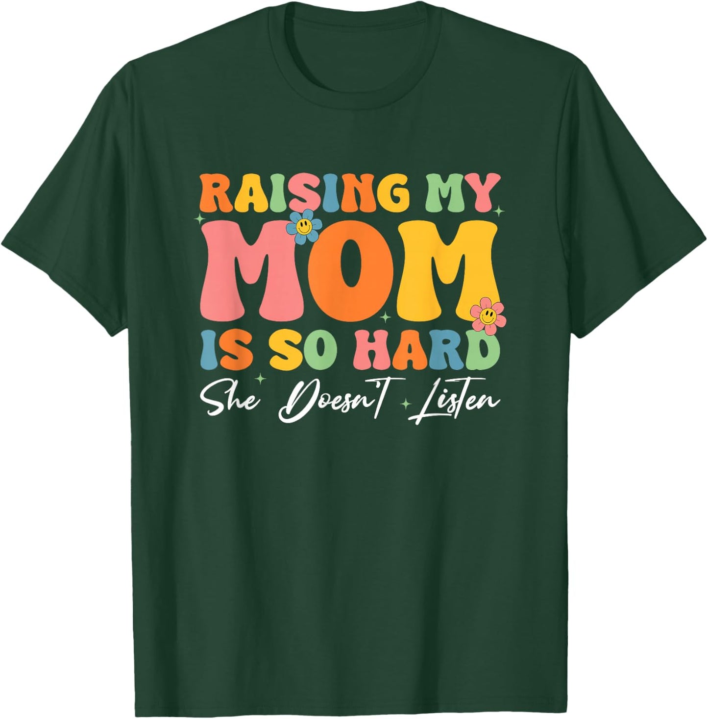 Raising My Mom Is So Hard She Doesn't Listen T-Shirt - T-Shirt | Forest