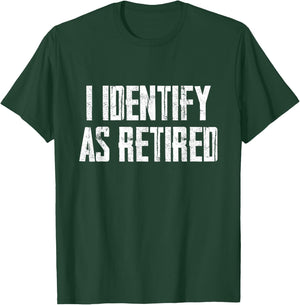 Funny Sarcasm I Identify As Retired T-Shirt - T-Shirt | Forest