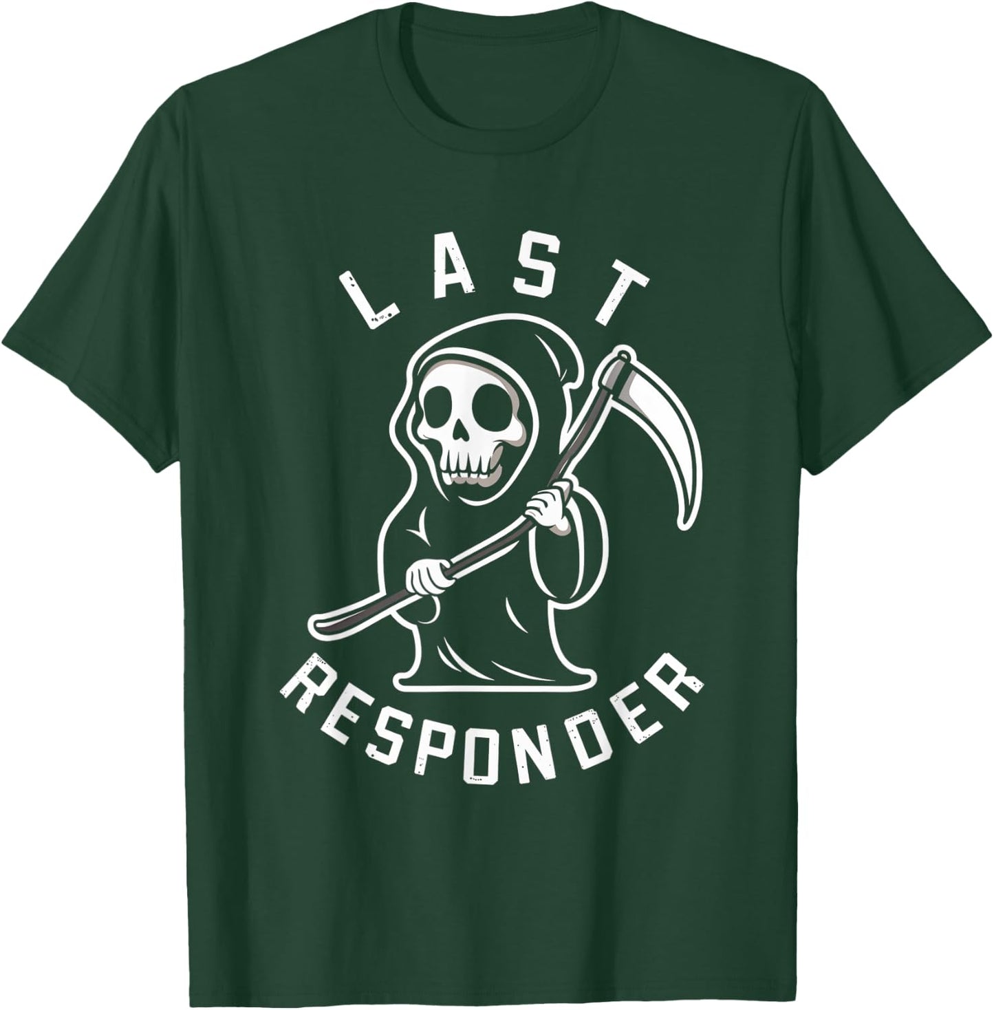 Last Responder Grim Reaper Humor Mortician Death T-Shirt - T-Shirt | Forest