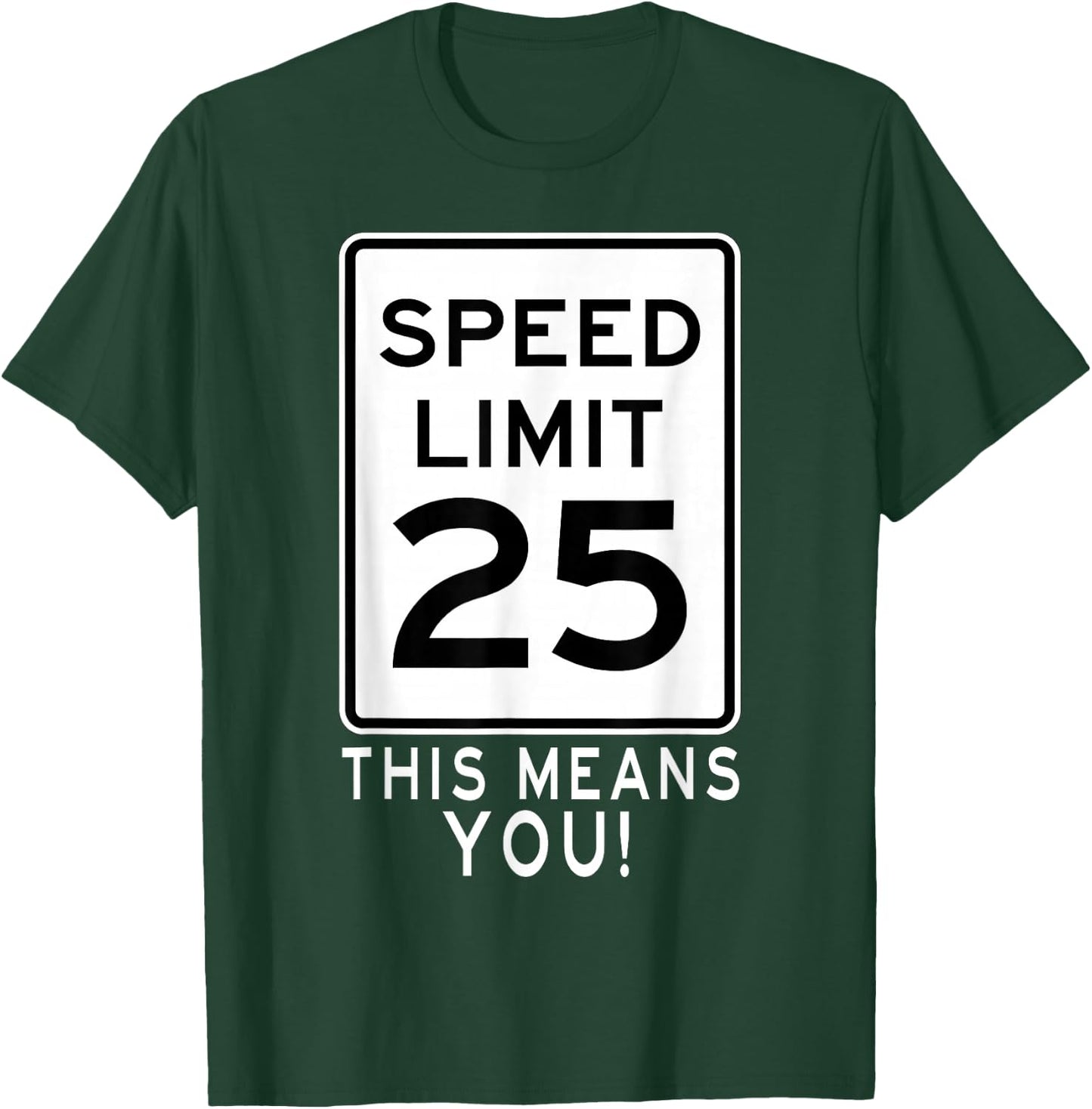 Speed Limit 25 MPH This Means You! Traffic Sign For Runners T-Shirt - T-Shirt | Forest