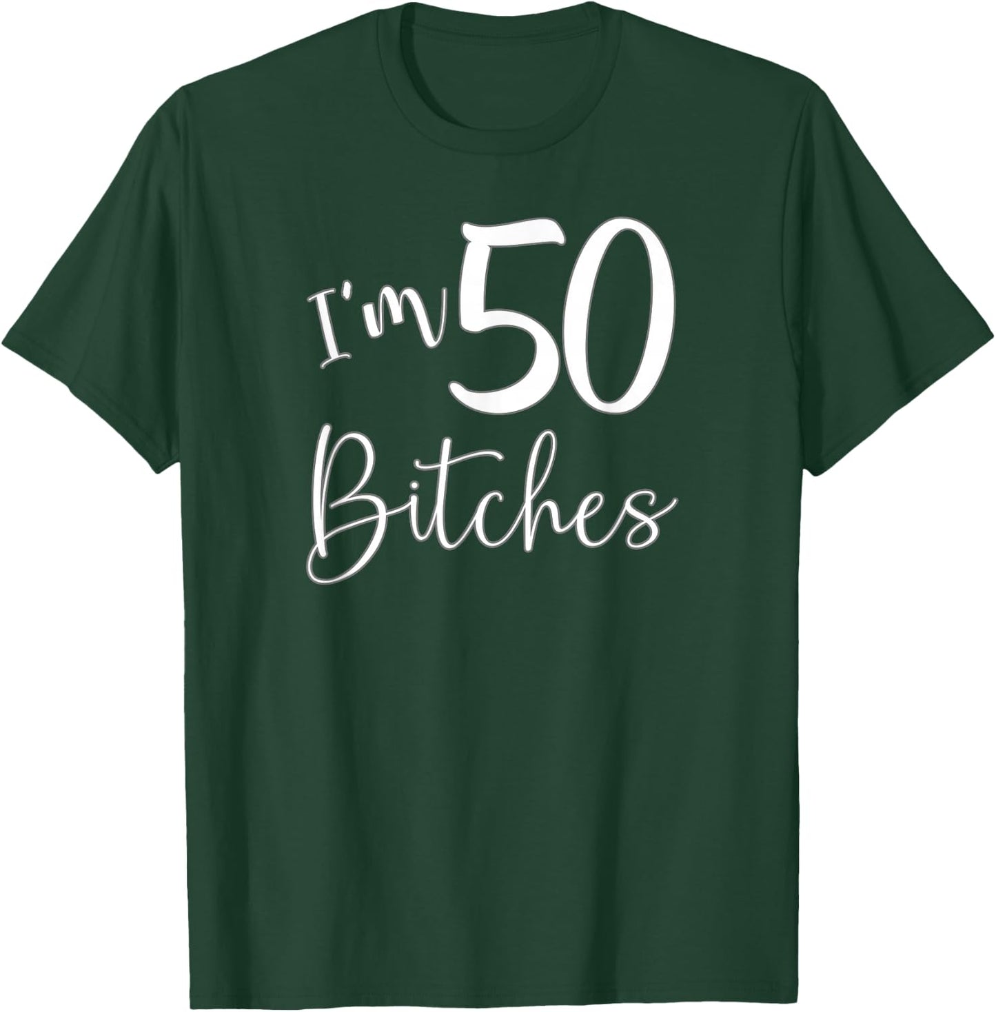 Im 50 Bitches Funny Gifts for 50th Birthday 50 Years Old Age T-Shirt - T-Shirt | Forest