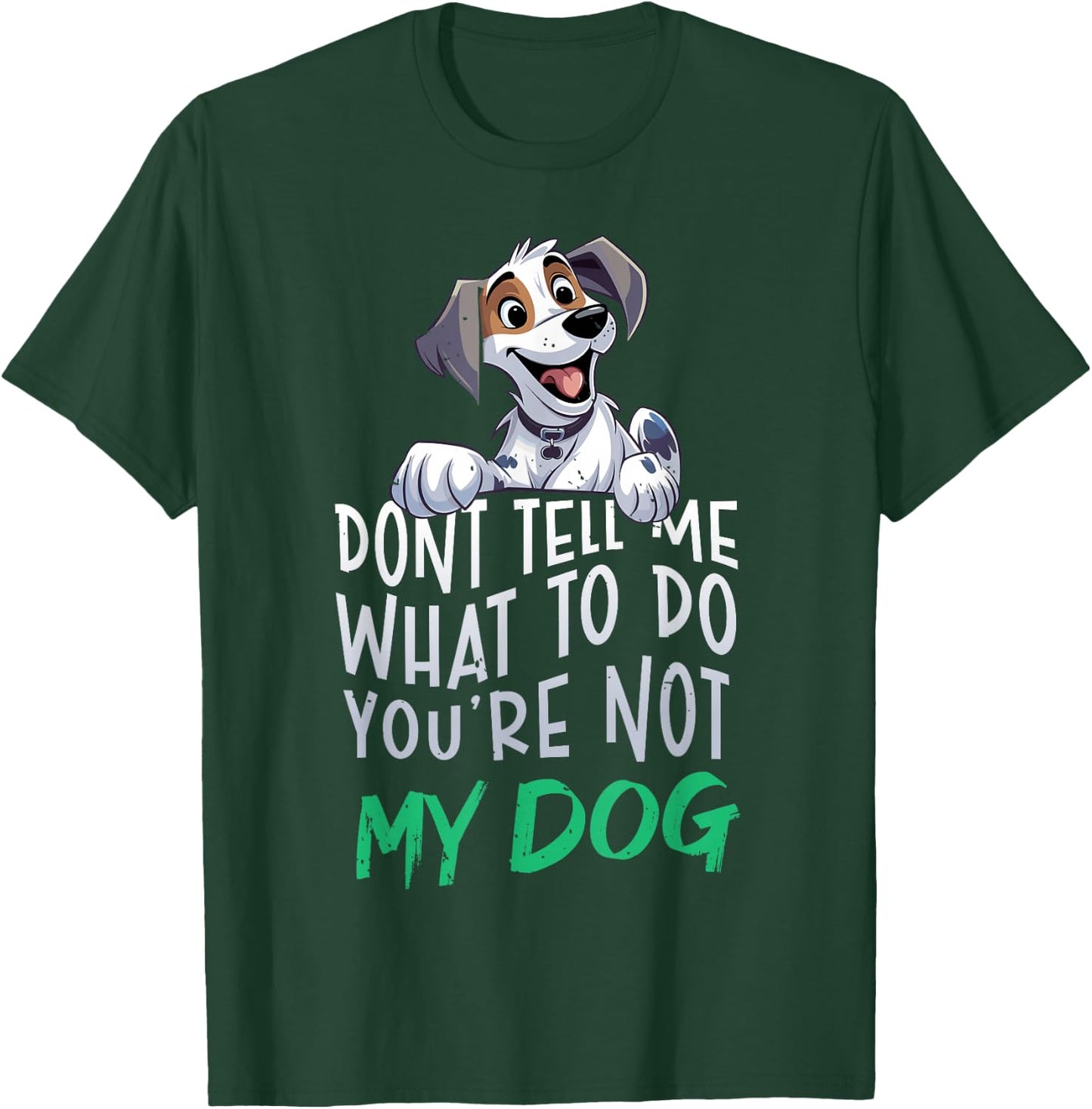 Don't Tell Me What to Do You're Not My Dog Funny Men Women T-Shirt - T-Shirt | Forest