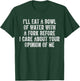 I'll Eat A Bowl Of Water With A Fork Before I Care About You T-Shirt - T-Shirt | Forest