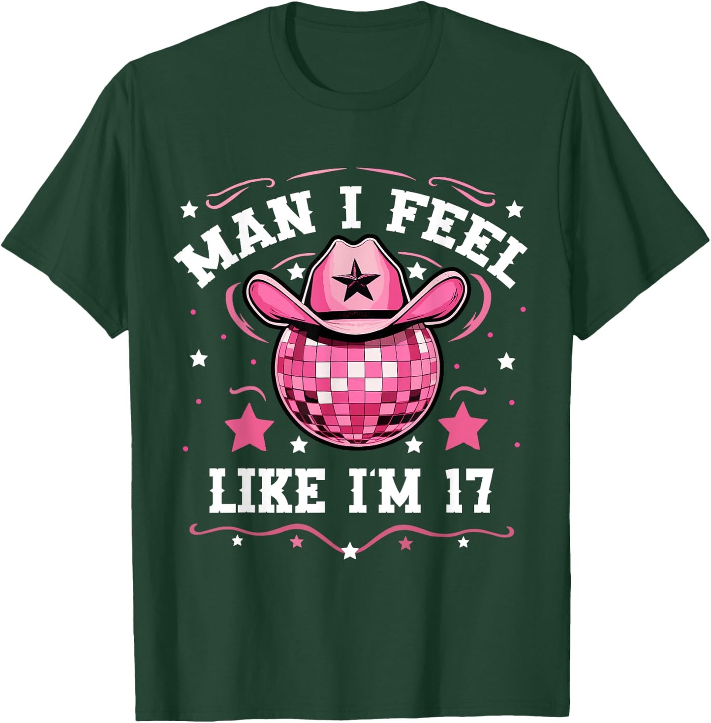 Man I Feel Like I'm 17 Western Disco 17th Birthday Cowgirl T-Shirt - T-Shirt | Forest