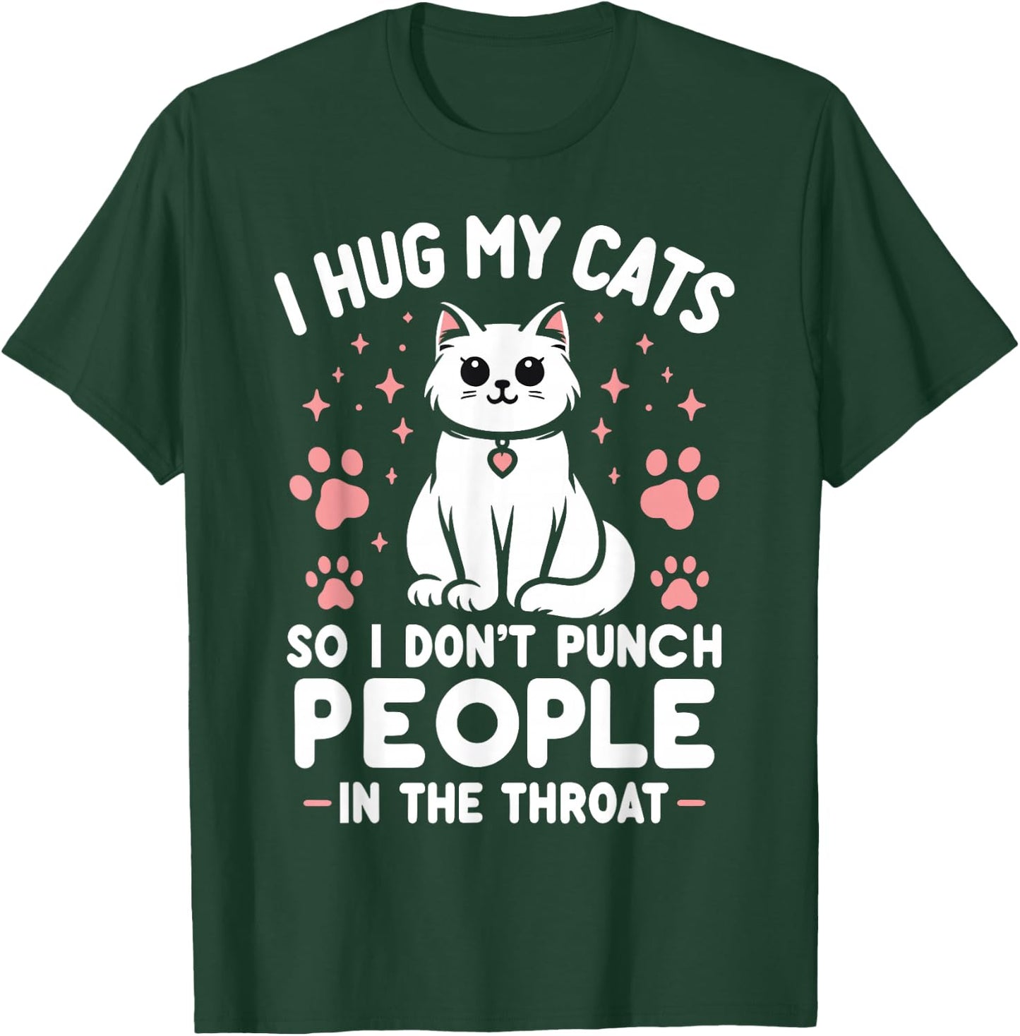 I Hug My Cat So I Don't Punch People In The Throat Funny Cat T-Shirt - T-Shirt | Forest