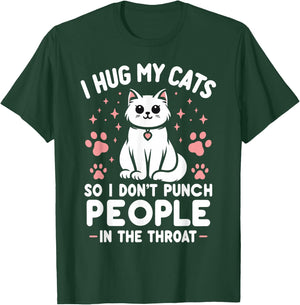 I Hug My Cat So I Don't Punch People In The Throat Funny Cat T-Shirt - T-Shirt | Forest