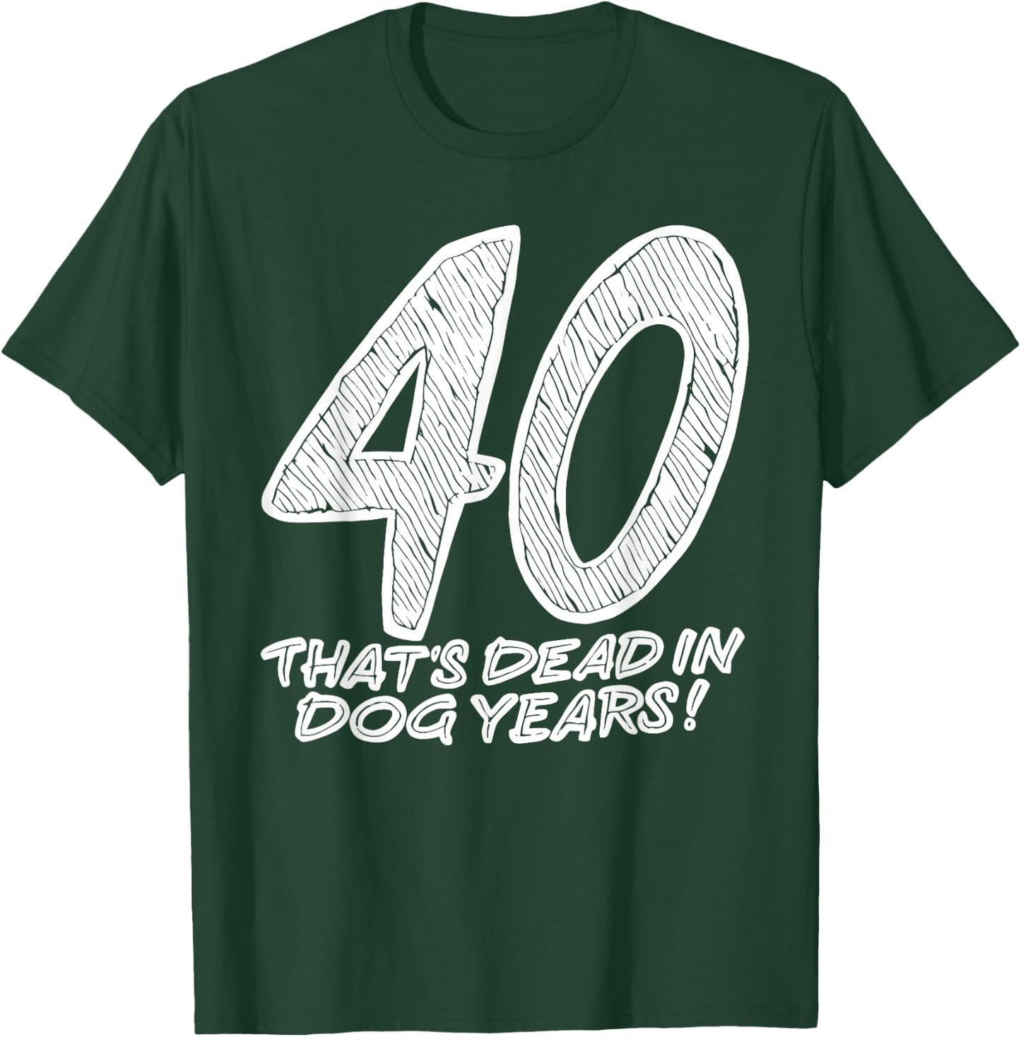 40 That's Dead In Dog Years Funny Quote Women T-Shirt - T-Shirt | Forest
