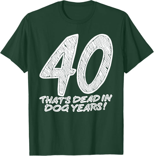 40 That's Dead In Dog Years Funny Quote Women T-Shirt - T-Shirt | Forest