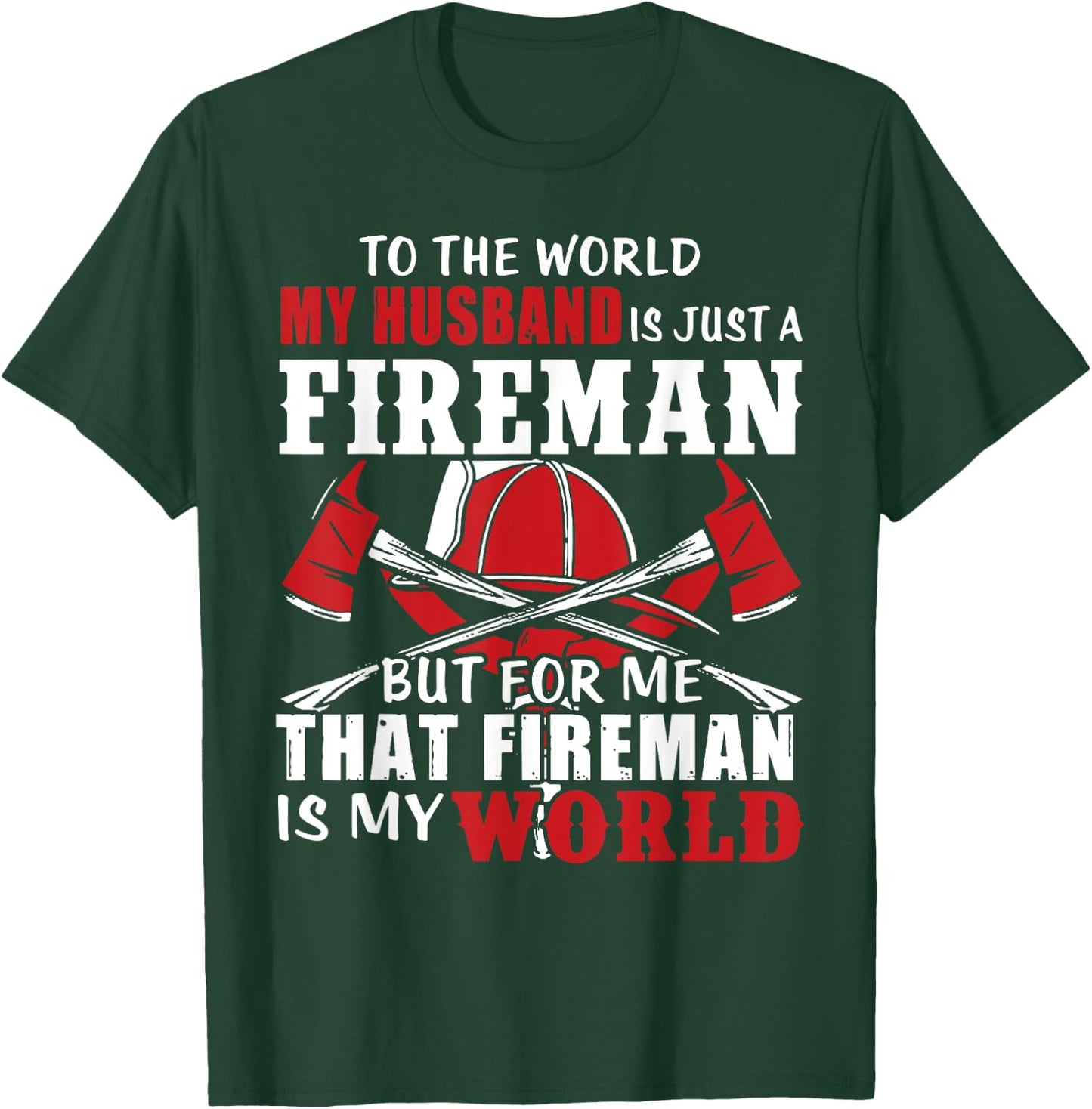 To The World My Husband Is Just A Fireman/ Firefighter Wife T-Shirt - T-Shirt | Forest