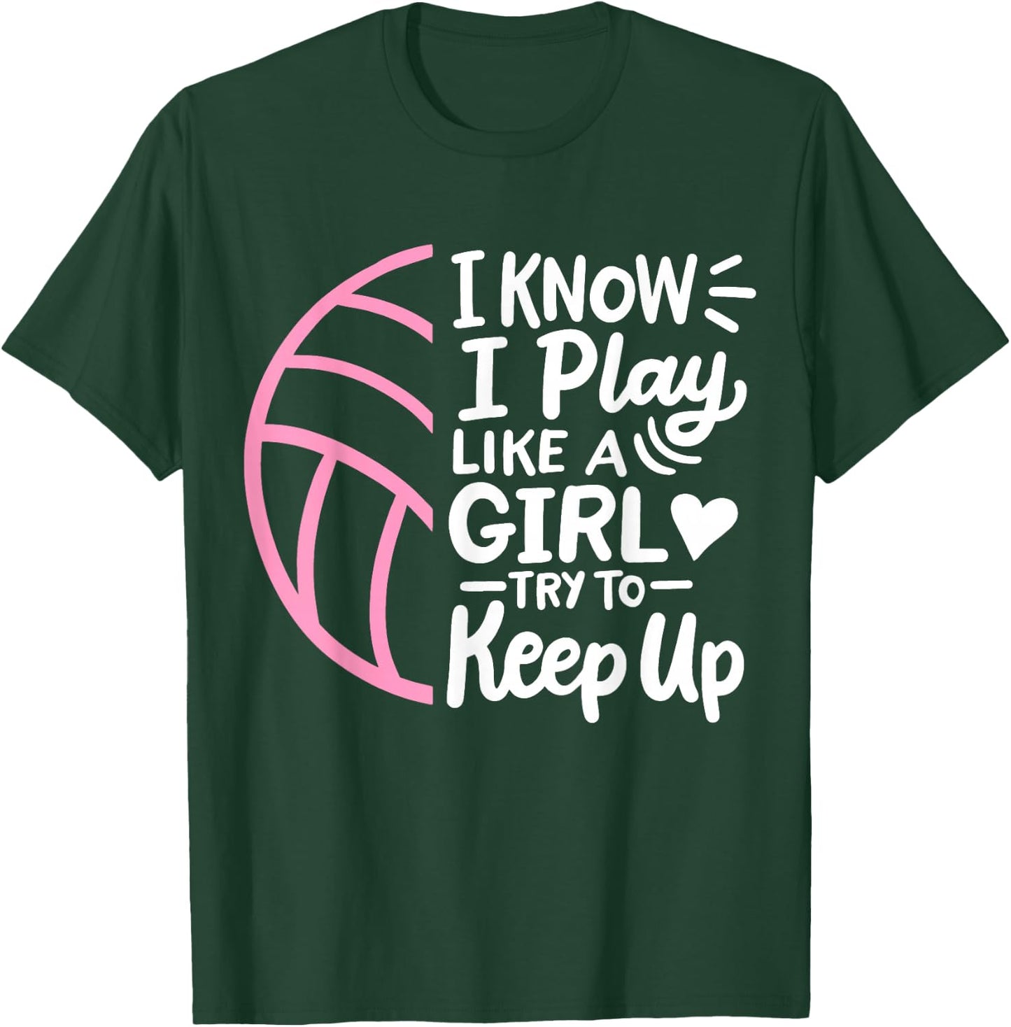 Volleyball I Know I Play Like A Girl For Girls Women T-Shirt - T-Shirt | Forest