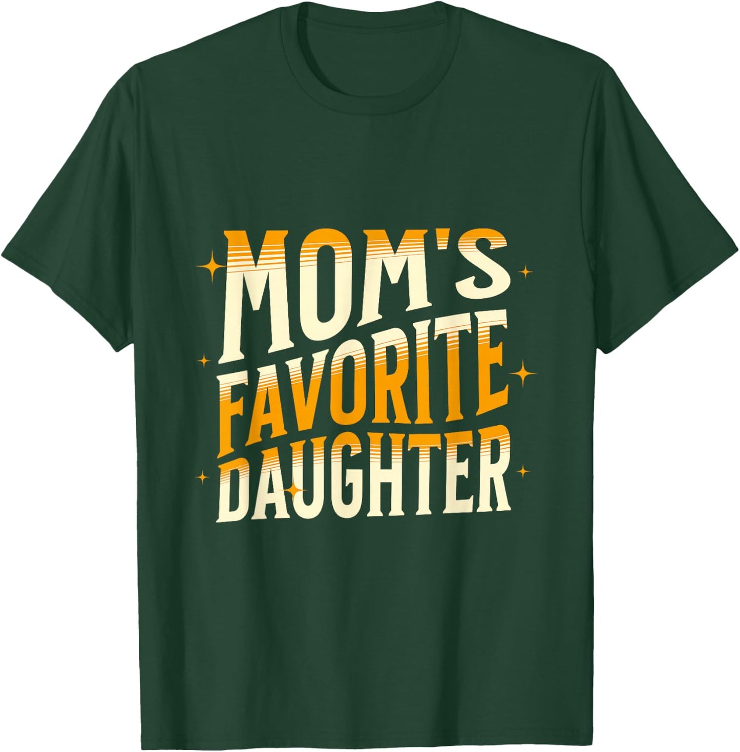 Mom's Favorite Daughter, Men Women & Kids Funny Mother's day T-Shirt - T-Shirt | Forest