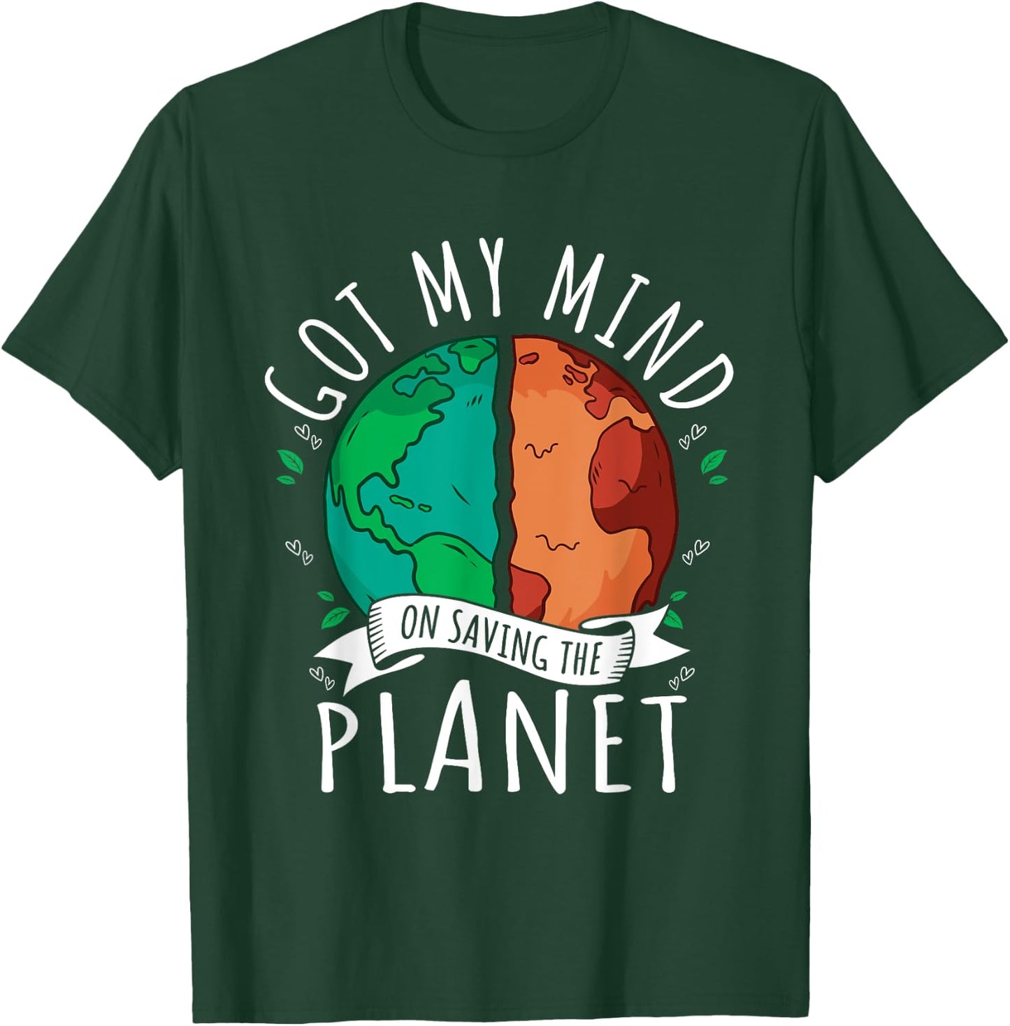 Got My Mind on Saving the Planet Climate Change Earth Day T-Shirt - T-Shirt | Forest