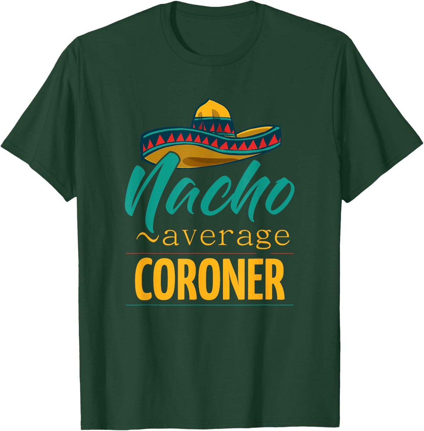 Nacho Average Coroner Gift Mexican Funny Cinco De Majo T-Shirt - T-Shirt | Forest