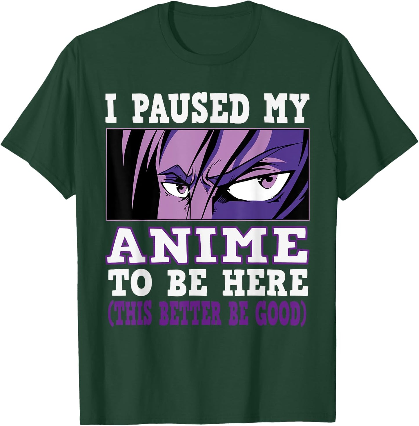 I paused my Anime to be here, Anime T-Shirt - T-Shirt | Forest
