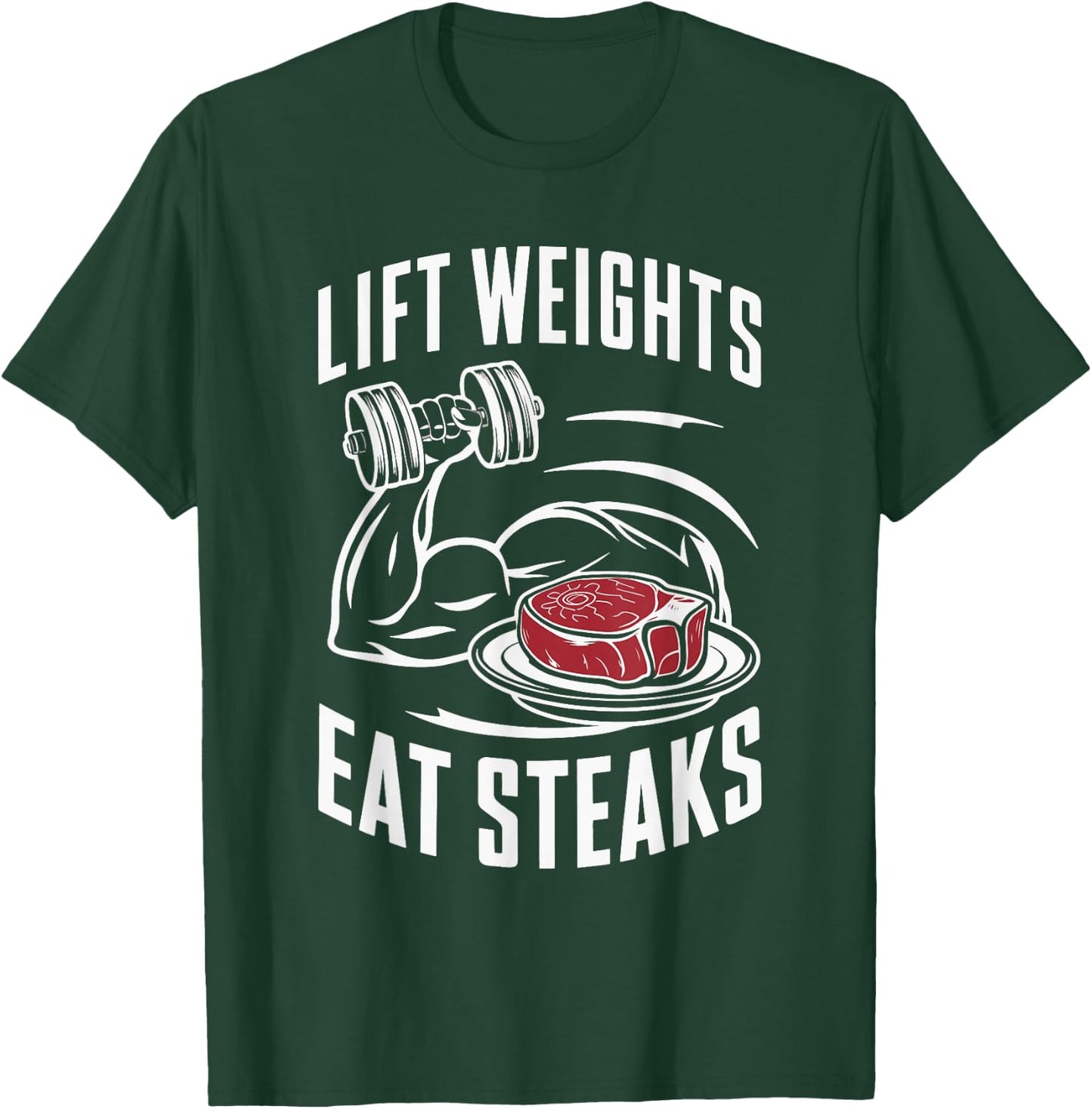Lift Weights Eat Steaks T-Shirt - T-Shirt | Forest