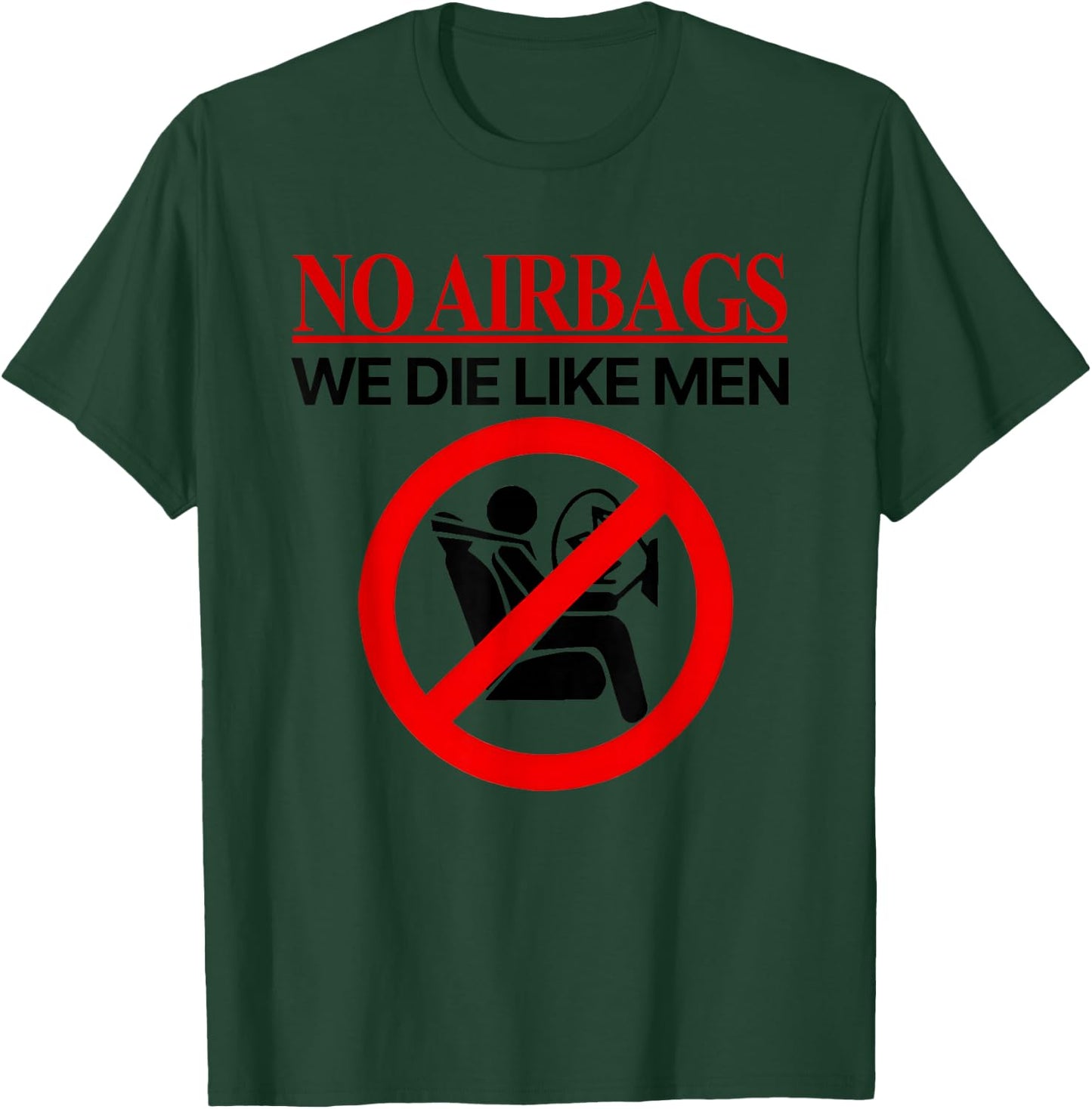 No Airbags We Die Like Men T-Shirt - T-Shirt | Forest
