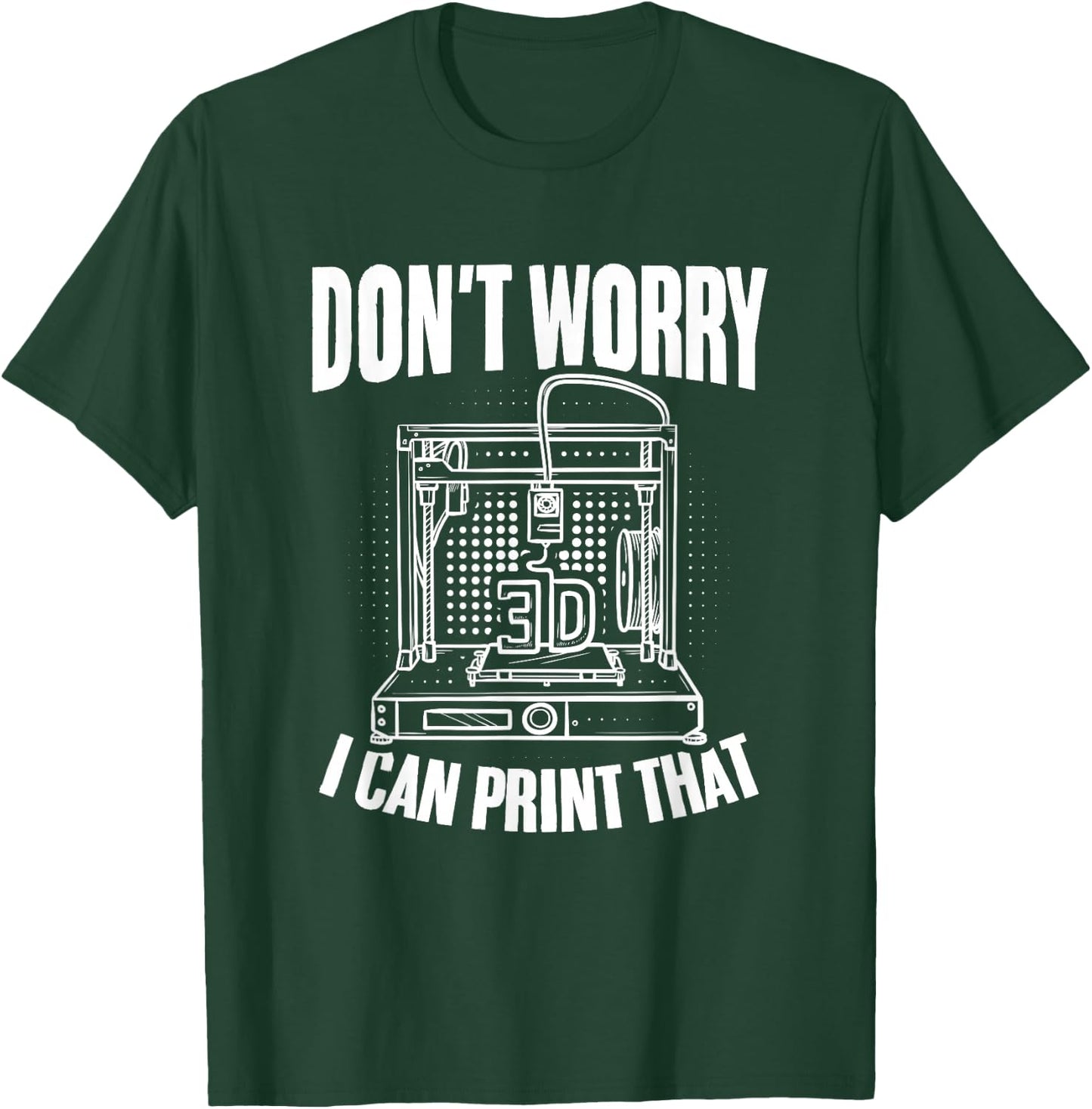 I Can Print That 3d Print Machine Filament Funny 3d Printer T-Shirt - T-Shirt | Forest