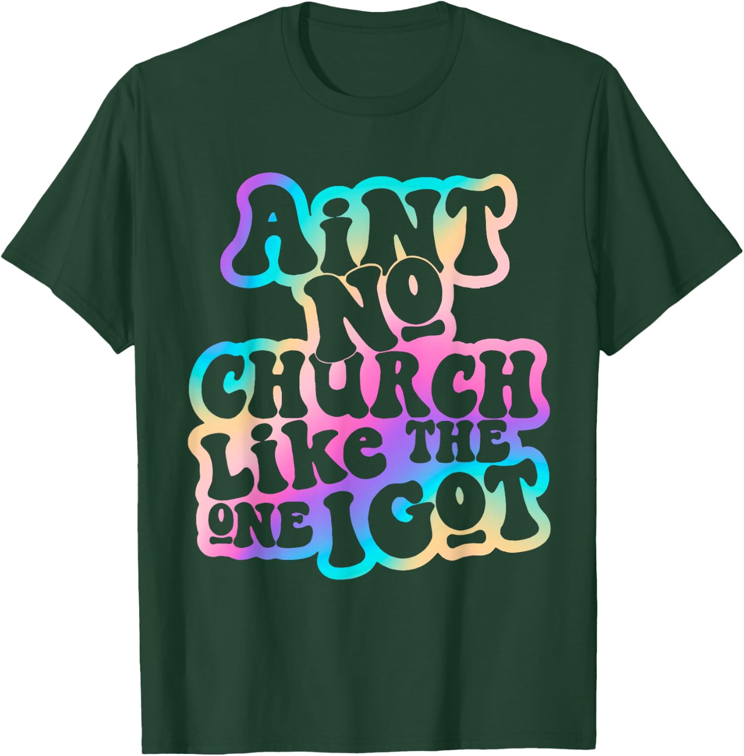 Aint No Church Like Funny The One I Got Saying Men Women T-Shirt - T-Shirt | Forest