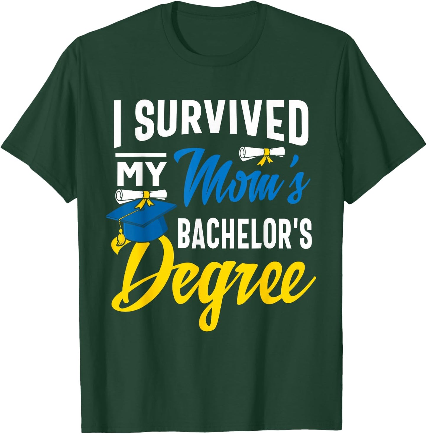 I Survived My Moms Bachelors Degree Graduation Gifts T-Shirt - T-Shirt | Forest